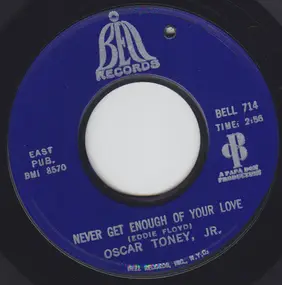 Oscar Toney Jr. - Never Get Enough Of Your Love / A Love That Never Grows Cold