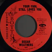 Oscar Weathers - Your Fool Still Loves You / Just To Prove I Love You