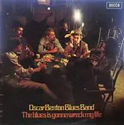 Oscar Benton Blues Band - The Blues Is Gonna Wreck My Life