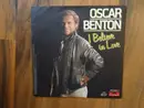 7inch Vinyl Single - Oscar Benton - I Believe In Love