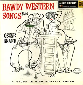 Oscar Brand - Bawdy Western Songs - Vol. 6