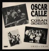 Oscar Calle And His Cuban Orchestra - 1932-1939
