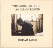CD - Oscar Lush - The World Is Round So I'll Go Round - Digipak
