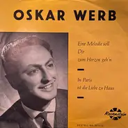 Oskar Werb - Eine Melodie Soll Dir Zum Herzen Geh'n / In Paris Ist Die Liebe Zu Haus