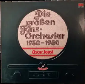 Oscar Joost - Die Großen Tanzorchester 1930-1950