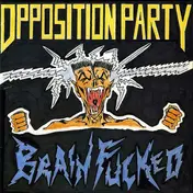 Opposition Party - Brain Fucked