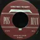 7inch Vinyl Single - Opus De Four - Sometimes I'm Happy / Fire In Your Heart