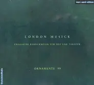 Ornamente 99 - London Musick (Englische Barockmusik Für Hof Und Theater)
