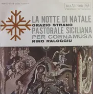 Orazio Strano / Nino Raloggiu - La Notte Di Natale / Pastorale Siciliana Per Cornamusa