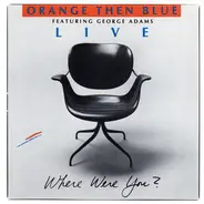 Orange Then Blue Featuring George Adams - Live - Where Were You?