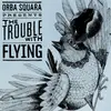 CD - Orba Squara - The Trouble With Flying