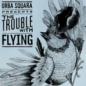 Orba Squara - The Trouble with Flying