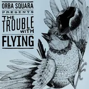 Orba Squara - The Trouble with Flying