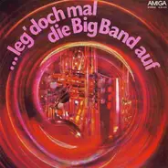 Orchester Günter Gollasch & Gerd Michaelis-Chor - ...Leg' Doch Mal Die Big Band Auf