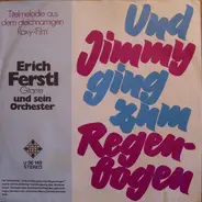 Orchester Erich Ferstl - Und Jimmy Ging Zum Regenbogen