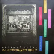 Orchestr Národního Divadla , Czech Singers Chorus - Sborové Scény Ze Světových Oper