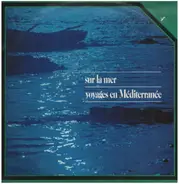 Debussy / Jacques Ibert / Ravel - Sur La Mer - Voyages En Méditerranée