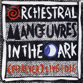 Orchestral Manoeuvres in the Dark - (Forever) Live And Die