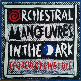 Orchestral Man?uvres In The Dark - (Forever) Live And Die