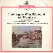 Orchestre De Chambre Jean-François Paillard , Tomaso Albinoni , Fransesco-Antonio Bonporti , Antoni - L'adagio D'Albinoni Et Venise
