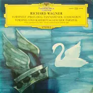 Wagner - Vorspiele (Preludes): Tannhäuser, Lohengrin; Vorspiel Und Karfreitagszauber: Parsifal