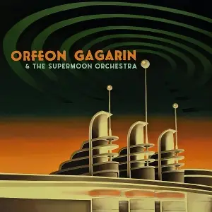 Orfeon Gagarin - Orfeon Gagarin & the Supermoon Orchestra