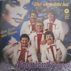 Orig. Alpenland Quintett - Wer Nie Geliebt Hat