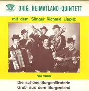 7inch Vinyl Single - Original Heimatland Quintett Mit Dem Sänger Richard Lippitz - Die Schöne Burgenländerin / Gruß Aus Dem Burgenland