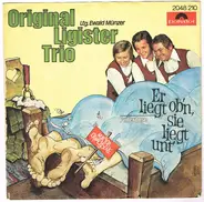 Original Ligister Trio - Er Liegt Ob'n, Sie Liegt Unt'