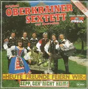 Original Oberkrainer Sextett Aus Slowenien - Heute Freunde Feiern Wir