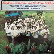 Orquesta De Cuatros De Puerto Rico , Mario Scharron - La Musica Folklórica De Puerto Rico