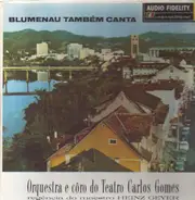 Orquesta e Coro do Teatro Carlos Gomes - Blumenau tambem canta
