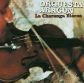 Orquesta Aragón - La Charanga Eterna
