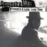 Orquestra Was - Forever's A Long, Long Time