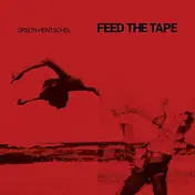 Orson Hentschel - Feed the Tape