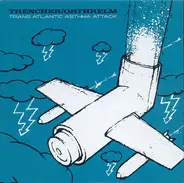 Orthrelm / Trencher - Trans Atlantic Asthma Attack