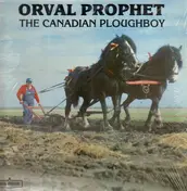 Orval Prophet - The Canadian Ploughboy