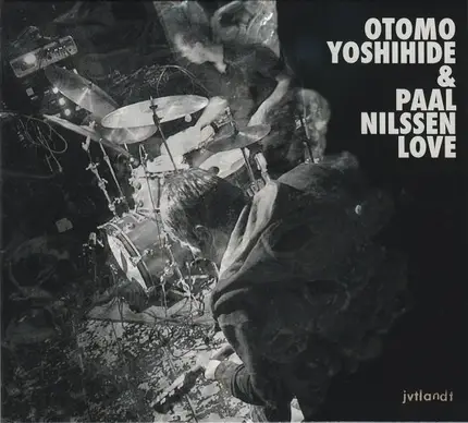 Otomo Yoshihide & Paal Nilssen-Love - Otomo Yoshihide & Paal Nilssen-Love