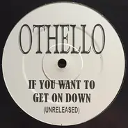 Othello - If You Wanna Get Down