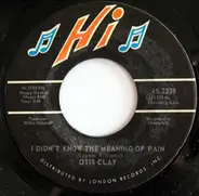 Otis Clay - I Didn't Know The Meaning Of Pain