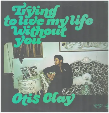 Otis Clay - Trying to Live My Life Without You