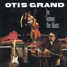 Otis Grand - He Knows the Blues