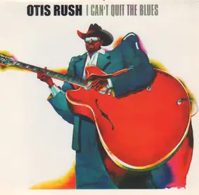 Otis Rush - I Can't Quit the Blues