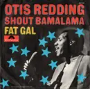 7inch Vinyl Single - Otis Redding - Shout Bamalama / Fat Gal