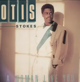 Otis Stokes - A Woman Like You