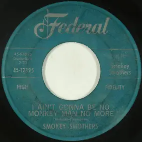 Otis "Smokey" Smothers - I Ain't Gonna Be No Monkey Man No More