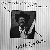 Otis "Smokey" Smothers - Got My Eyes On You