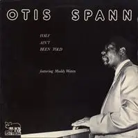 Otis Spann - Half Ain't Been Told