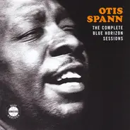 Otis Spann - The Complete Blue Horizon Sessions