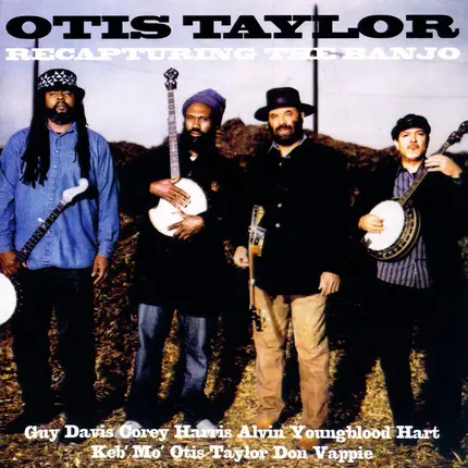 Otis Taylor Featuring Guy Davis & Corey Harris & Alvin Youngblood Hart & Keb Mo & Don Vappie - Recapturing the Banjo